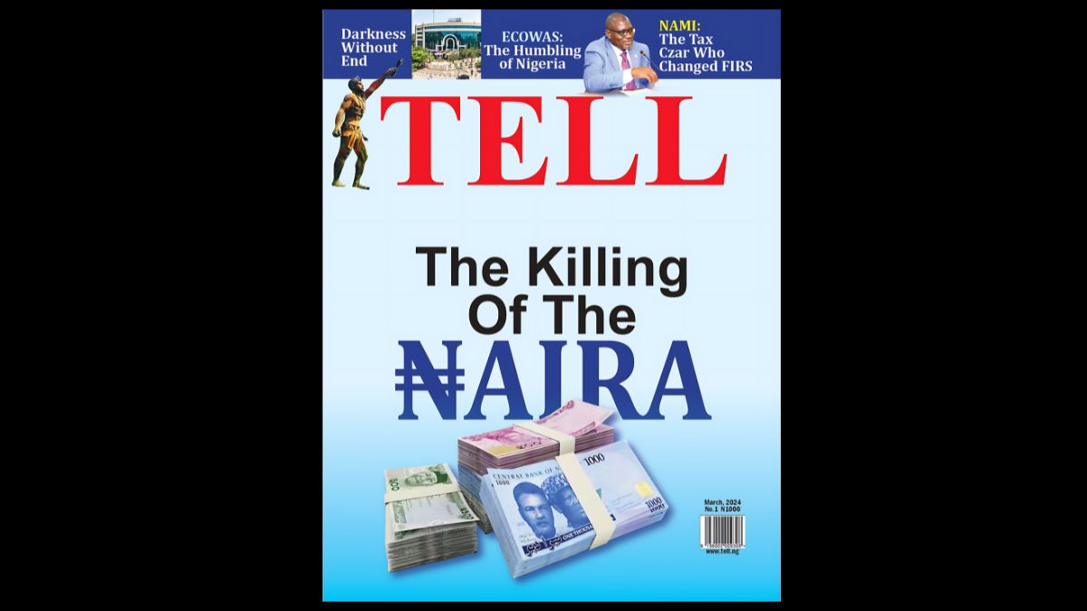 The Killing of The Naira - Exclusive Feature in the Latest Tell Magazine Edition